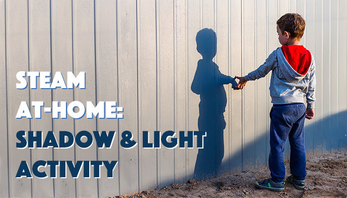 STEAM at Home: Shadow and Light Activity