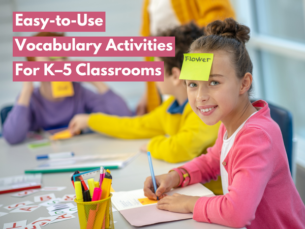 Easy-to-Use Vocabulary Activities For K–5 Classrooms