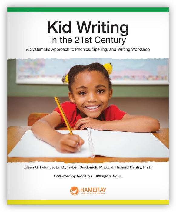 Kid Writing in the 21st Century: A Systematic Approach to Phonics, Spelling, and Writing Workshop