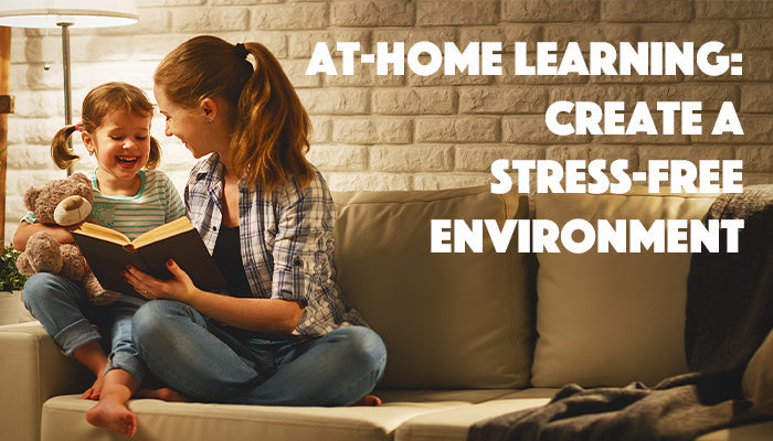 At-Home Learning: Create A Stress-Free Environment!