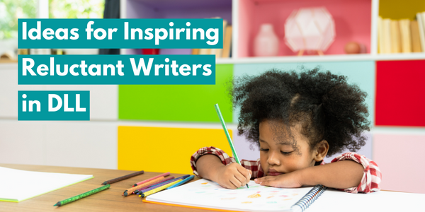 Ideas for Inspiring Reluctant Writers in DLL
