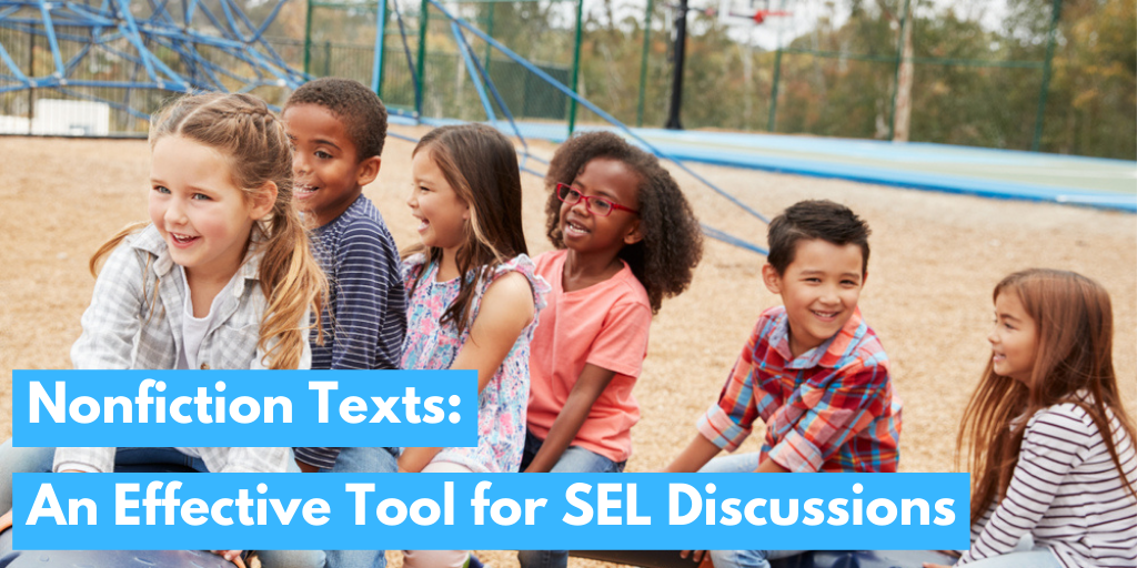 Nonfiction Texts:  An Effective Tool for SEL Discussions