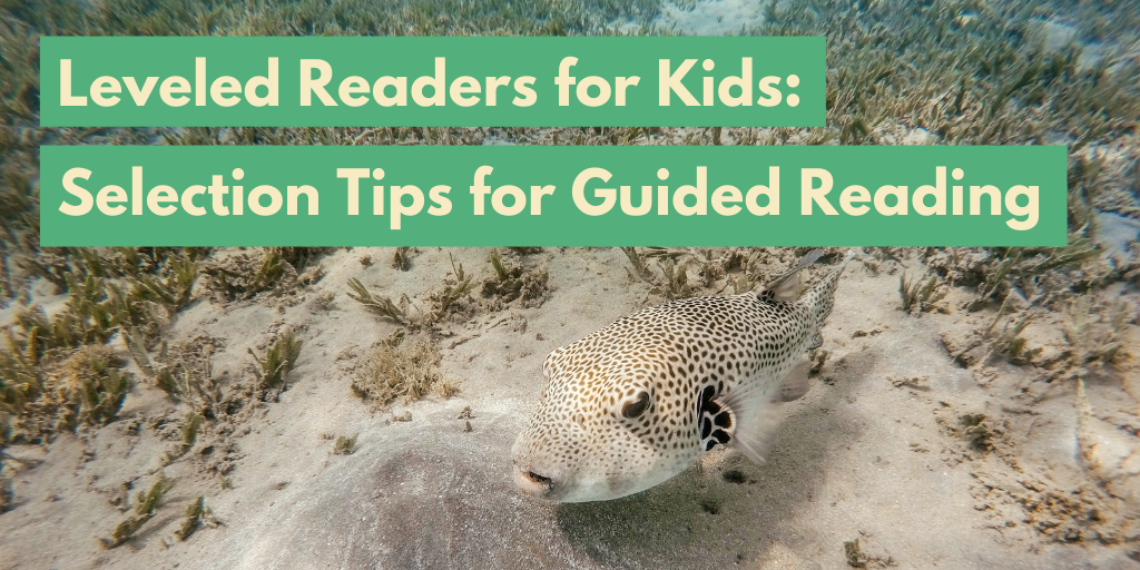Leveled Readers for Kids: Selection Tips for Guided Reading