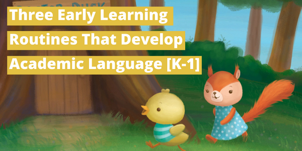 Three Early Learning Routines That Develop Academic Language [K-1]