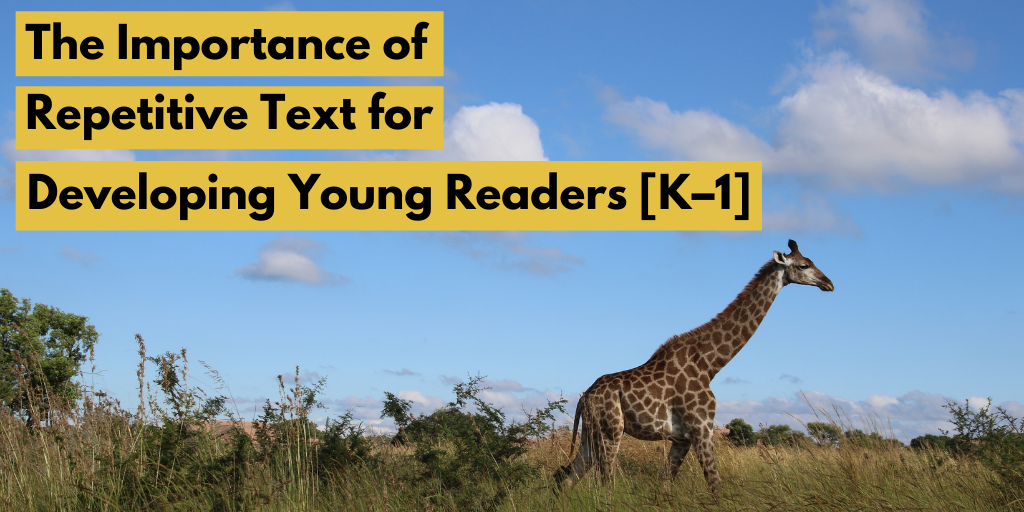 The Importance of Repetitive Text for Developing Young Readers [K–1]