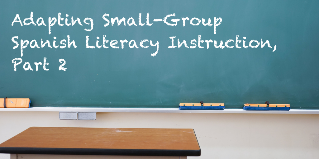 Adapting Small-Group Spanish Literacy Instruction, Part 2