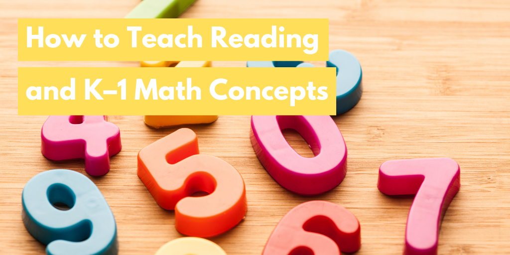 How to Teach Reading and K–1 Math Concepts