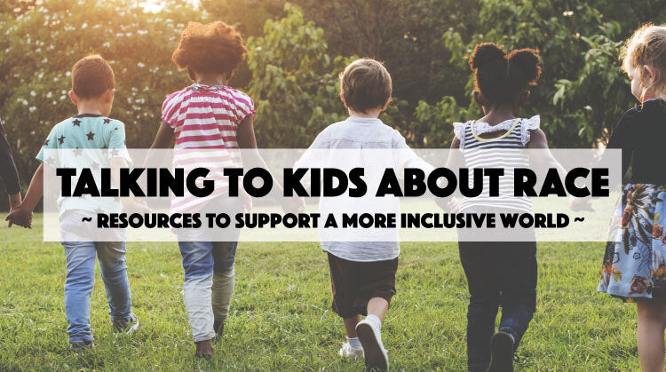 Talking to Kids about Race: Resources to Support a More Inclusive World