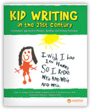 Kid Writing in the 21st Century: A Systematic Approach to Phonics, Spelling, and Writing Workshop