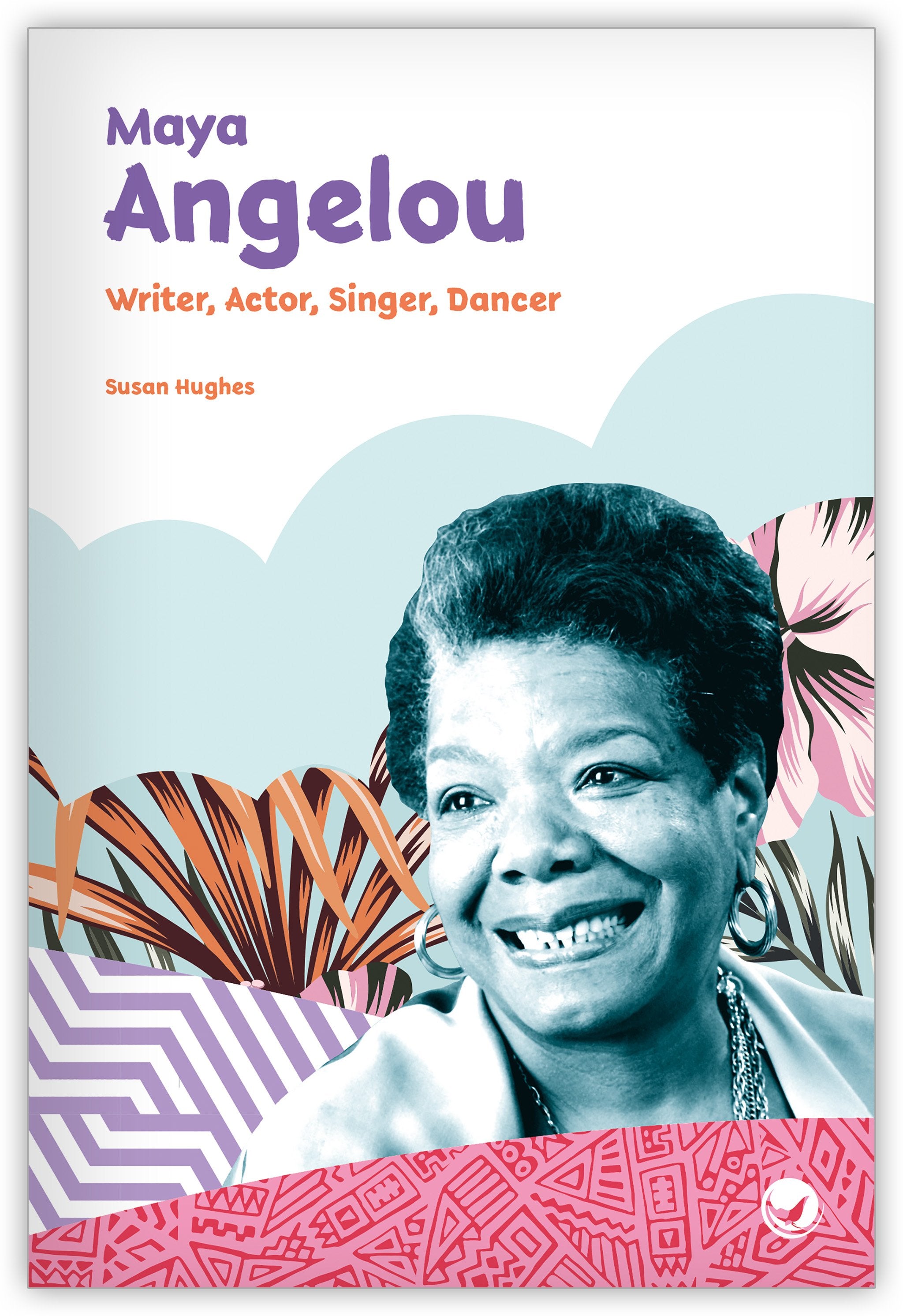 Maya Angelou: Writer, Actor, Singer, Dancer - Inspire! - Hameray Publishing